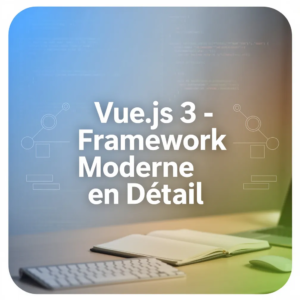Vue.js 3 - Framework Moderne en Détail