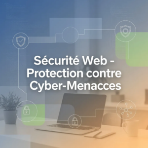 Sécurité Web - Protection contre Cyber-Menaces
