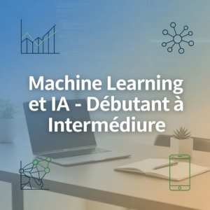 Machine Learning et IA - Débutant à Intermédiaire