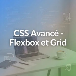 CSS Avancé - Flexbox et Grid